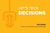Let's Tech Podcast Series: Ep. 4 Making Difficult Decisions