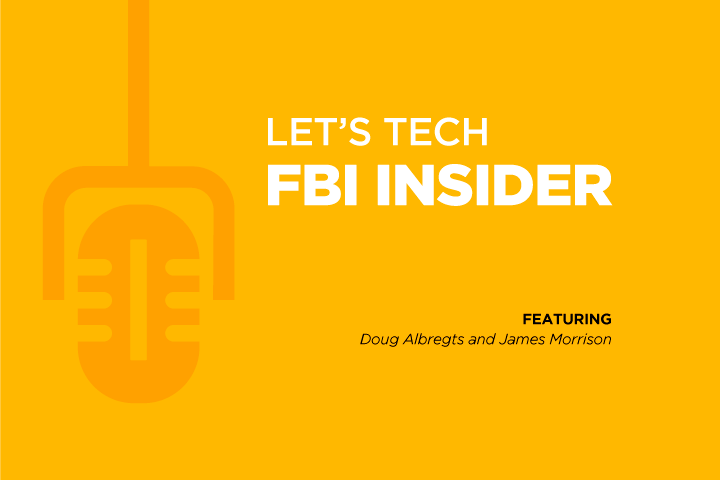 Let's Tech Podcast Series: Ep. 18 FBI Insider