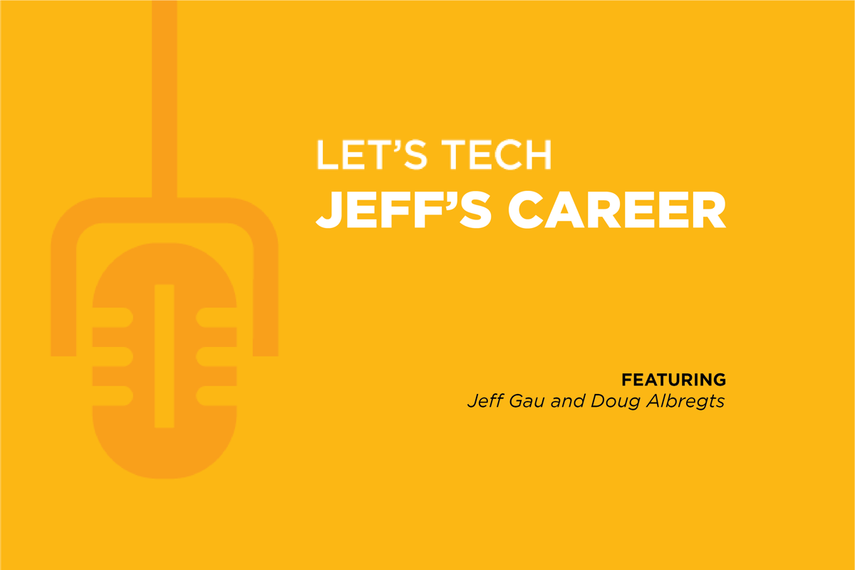 Let's Tech Podcast Series: Ep. 17 Jeff's Career